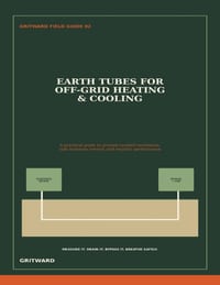 Earth Tubes for Off-Grid Heating & Cooling: A Practical Guide to Ground-Coupled Ventilation, Safe Moisture Control, and Realistic Performance cover