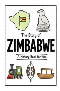 The Story of Zimbabwe - A History Book for Kids: A Fun, Educational, and Illustrated Journey Through Zimbabwean History for Children and Curious Minds cover