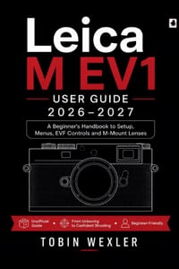 Leica M EV1 User Guide 2026-2027: A Beginner's Handbook to Setup, Menus, EVF Controls and M-Mount Lenses cover