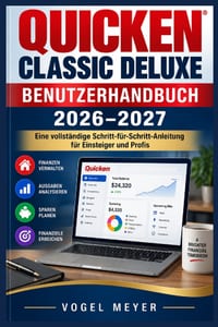 Quicken Classic Deluxe Benutzerhandbuch 2026-2027: Konten verknüpfen, Haushaltsziele steuern, Transaktionen prüfen, Berichte nutzen und Vermögen zuver cover