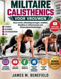 Militaire Calisthenics Voor Vrouwen: Bouw kracht, uithoudingsvermogen, mobiliteit, discipline en zelfvertrouwen met lichaamsgewichtoefeningen cover