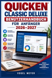 Quicken Classic Deluxe Benutzerhandbuch für Anfänger 2026-2027: Schrittweise Konten einrichten, Haushaltsbudgets steuern, Transaktionen ordnen, Berich cover
