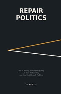 Repair Politics: Why AI, Housing, and the Cost of Living All Broke the Same Way, and What Would Actually Fix Them cover