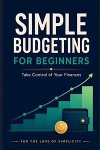 Simple Budgeting for Beginners: Take Control of Your Finances cover