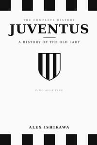 JUVENTUS. Fino Alla Fine.: A History of the Old Lady. cover