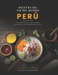 Recetas del fin del mundo: Perú 120 recetas del confín del continente, del desierto de la costa a los Andes y la Amazonía cover