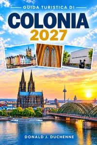 Guida Turistica Di Colonia 2027: Un itinerario completo per il Reno, le birrerie di Kölsch, i mercatini di Natale, il quartiere della cattedrale e i q cover