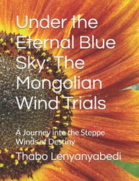 Under the Eternal Blue Sky: The Mongolian Wind Trials: A Journey into the Steppe Winds of Destiny cover