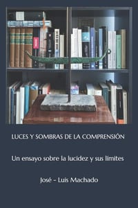 Luces Y Sombras de la Comprensión: Un ensayo sobre la lucidez y sus límites cover