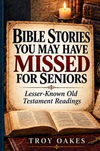 Bible Stories You May Have Missed for Seniors: Lesser Known Large Print Readings from the Old Testament of Faith, Courage, Wisdom and Hope cover