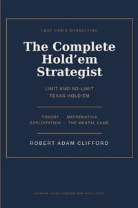 The Complete Hold'em Strategist: Limit and No-Limit Texas Hold'em Theory, Mathmatics, Expoloitation And The Mental Game cover