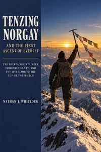 Tenzing Norgay and the First Ascent of Everest: The Sherpa Mountaineer, Edmund Hillary, and the 1953 Climb to the Top of the World cover