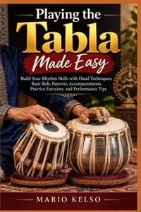 Playing the Tabla Made Easy: Build Your Rhythm Skills with Hand Techniques, Basic Bols, Patterns, Accompaniments, Practice Exercises, and Performance cover