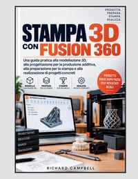 Stampa 3D con Fusion 360: Una guida pratica alla modellazione 3D, alla progettazione per la produzione additiva, alla preparazione per la stampa e all cover
