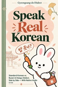 Speak Real Korean: Standard Korean vs. Busan & Daegu Dialect, Side by Side - With Native Audio cover