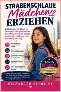 Straßenschlaue Mädchen erziehen: Ein Leitfaden für Eltern zu Selbstvertrauen, persönlicher Sicherheit, kritischem Denken, emotionaler Intelligenz und cover