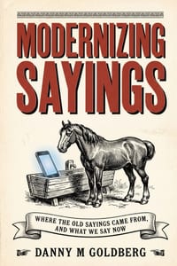 Modernized Sayings: Where the Old Sayings Came From, and What We Say Now cover
