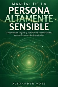 Manual de la Persona Altamente Sensible: Comprender, regular y transformar la sensibilidad en una forma sostenible de vivir cover