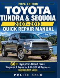Toyota Tundra & Sequoia 2007-2013 Quick Repair Manual: 60+ Symptom-Based Fixes: Diagnosis & Repair for 4.6L-5.7L V8 Engines- Independent Guide cover