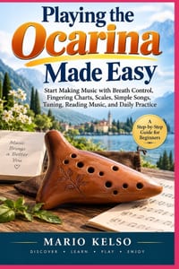 Playing the Ocarina Made Easy: Start Making Music with Breath Control, Fingering Charts, Scales, Simple Songs, Tuning, Reading Music, and Daily Practi cover