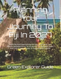 Planning Your Journey To Fiji In 2027: Exploring And Experiencing Viti Levu And Vanua Levu Islands Beauties, Home To Garden Of The Sleeping Giants And cover