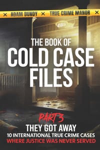 The Book of Cold Case Files: Part 3: Ten True Crime Cases Where Justice Slipped Away cover