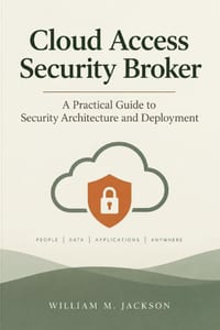 Cloud Access Security Broker: A Practical Guide to Security Architecture and Deployment cover