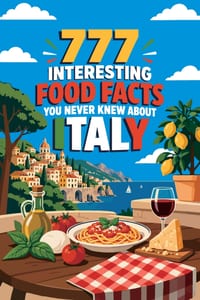 777 Interesting Food Facts You Never Knew About Italy: An Encyclopedia of Italian Cuisine, Food Culture, and Culinary Traditions cover