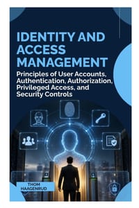 Identity and Access Management: Principles of User Accounts, Authentication, Authorization, Privileged Access, and Security Controls cover