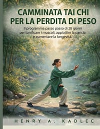 Camminata Tai Chi per la perdita di peso: Il programma passo passo di 28 giorni per tonificare i muscoli, appiattire la pancia e aumentare la longevit cover