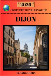 Dijon Complete Travelers Guide 2026 cover