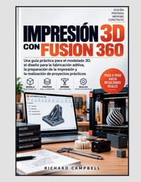 Impresión 3D con Fusion 360: Una guía práctica para el modelado 3D, el diseño para la fabricación aditiva, la preparación de la impresión y la realiza cover