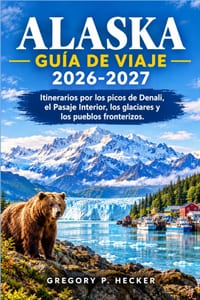 Alaska Guía de viaje 2026-2027: Itinerarios por los picos de Denali, el Pasaje Interior, los glaciares y los pueblos fronterizos. cover