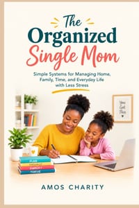 The Organised Single Mom: Simple Systems for Managing Home, Family, Time and Everyday Life with Less Stress cover