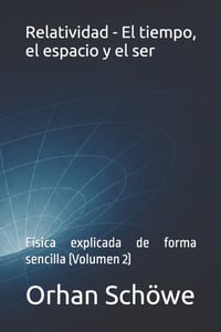 Relatividad - El tiempo, el espacio y el ser: Física explicada de forma sencilla (Volumen 2) cover