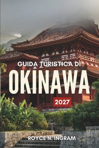 Guida Turistica Di Okinawa 2027: Scopri le isole subtropicali del Giappone, le loro spiagge, i castelli, le attività da fare, dove alloggiare e sempli cover