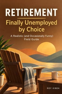 Retirement: Finally Unemployed by Choice: YOU RETIRED. NOW WHAT? cover