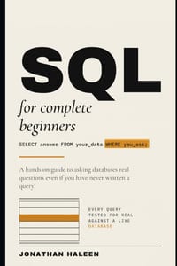 SQL for Complete Beginners: A hands on guide to asking databases real questions, even if you've never written a query. cover