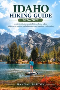 Idaho Hiking Guide 2026 and 2027: scenic trails, mountain hikes, alpine lakes, wilderness routes, trail planning, and outdoor exploration cover