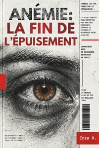 Anémie: LA FIN DE L'ÉPUISEMENT: Carence en fer, ferritine et hémoglobine: le guide complet pour décrypter vos analyses sanguines, stopper la fatigue e cover