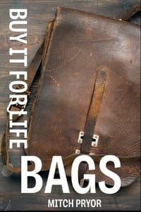 Buy It For Life: Bags: An Independent Owner's Guide to the Briggs & Riley, Osprey, JanSport, and Filson Guarantees cover