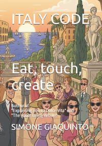 ITALY CODE Eat, touch, create: Author of "Explaining you La Dolce Vita" and "The Art of Being Whole" cover