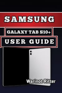 Samsung Galaxy Tab S10+ User Guide: Master Setup, Customization, Troubleshooting and Productivity Solutions cover