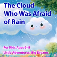 The Cloud Who Was Afraid of Rain: A Children's Story About Fear, Courage, Self-Confidence, Kindness, and Helping Others for Kids Ages 6-8 cover