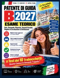 Patente di Guida B 2027: Esame Teorico - Quiz, Domande, Risposte, Segnali Stradali, Regole di Circolazione & Simulazioni cover