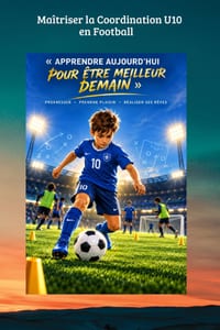 Maîtriser la Coordination U10 en Football: Programme annuel clé en main: 80+ exercices progressifs, dissociations et appuis dynamiques pour joueurs de cover