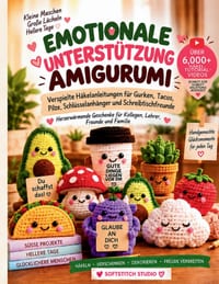 Emotionale Unterst�tzung Amigurumi: Verspielte H�kelanleitungen f�r Gurken, Tacos, Pilze, Schl�sselanh�nger und Schreibtischfreunde - Herzerw�rmende G cover