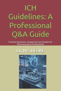 ICH Guidelines: A Professional Q&A Guide: Practical Questions, Answers & Case Studies for Pharmaceutical Professionals cover