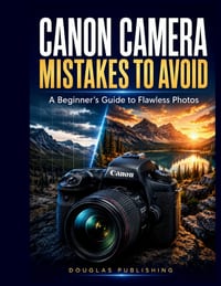 Canon Camera Mistakes to Avoid: A Beginner's Guide to Flawless Photos: Learn Camera Settings, Correct Common Photography Problems, Improve Image Quali cover