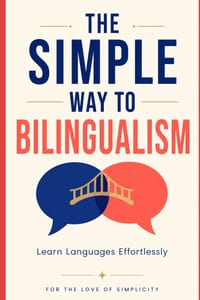 The Simple Way to Bilingualism: Learn Languages Effortlessly cover